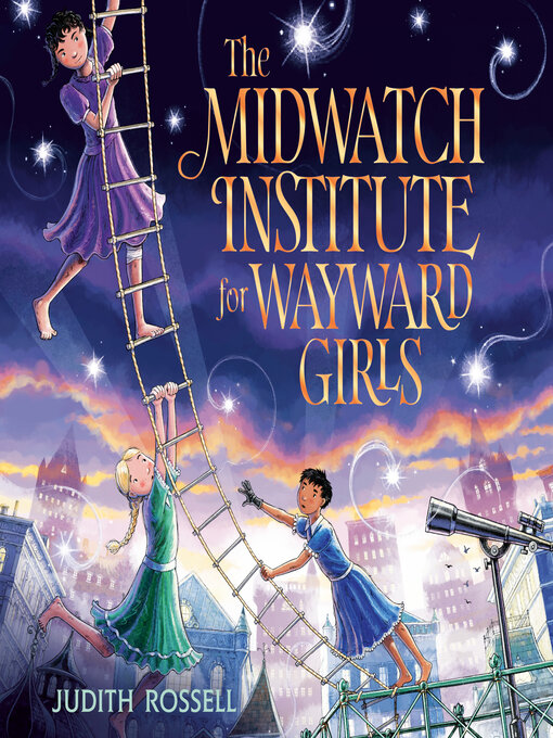 Title details for The Midwatch Institute for Wayward Girls by Judith Rossell - Wait list